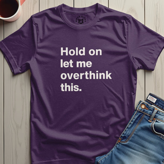 Hold on let me overthink this unisex t-shirt product type