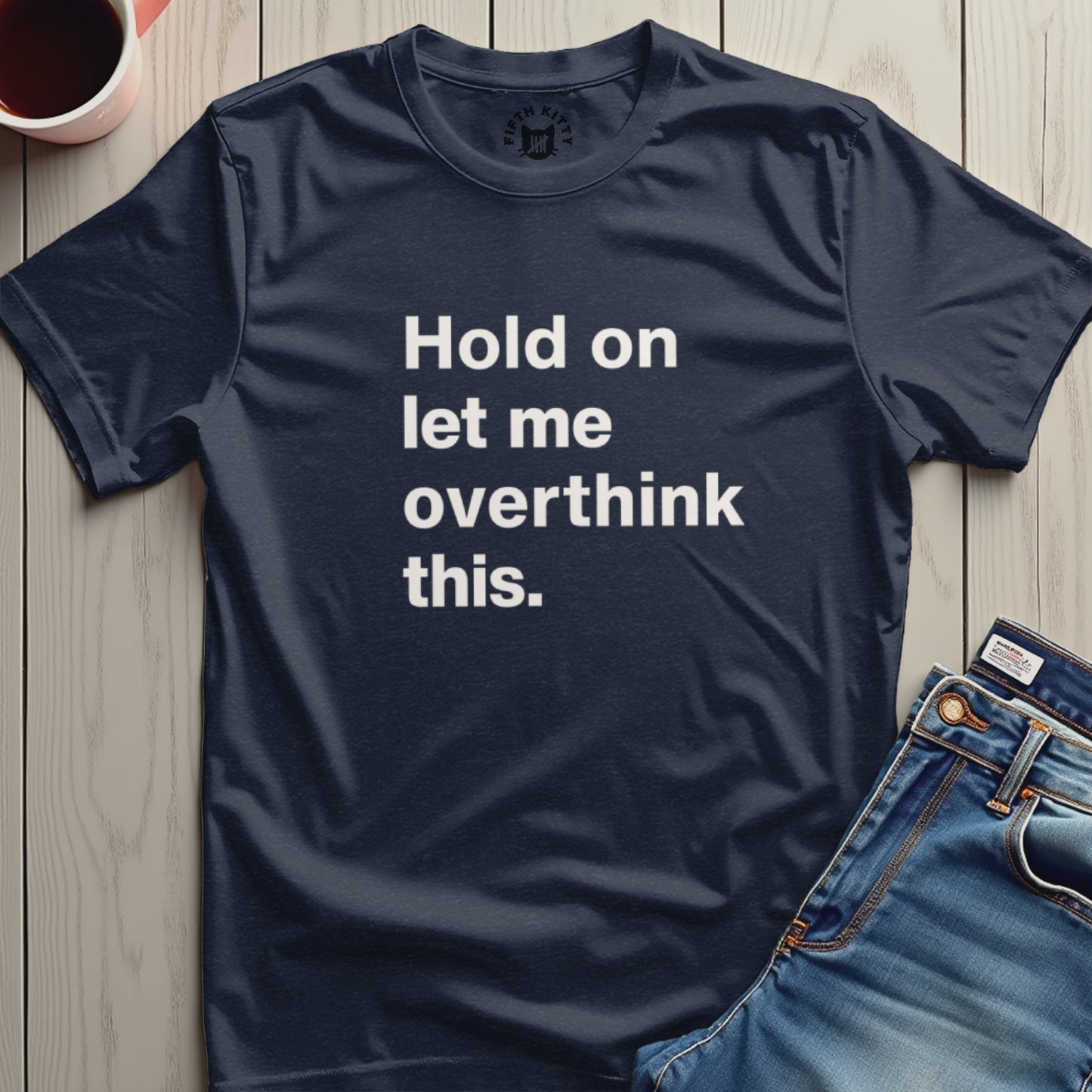 Hold on let me overthink this T-shirt product