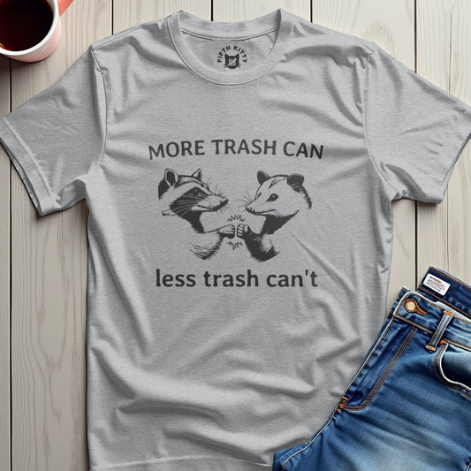 More Trash Can T-Shirt