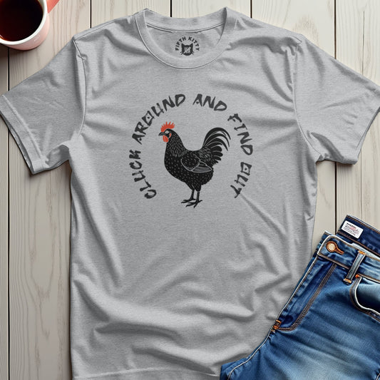Cluck Around Find Out T-Shirt