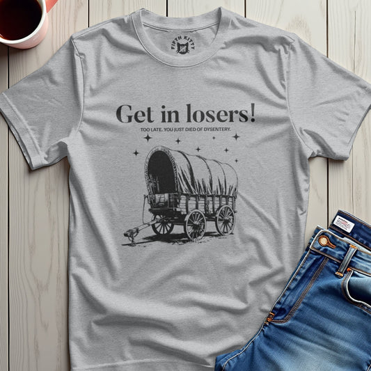 Get in Losers T-Shirt