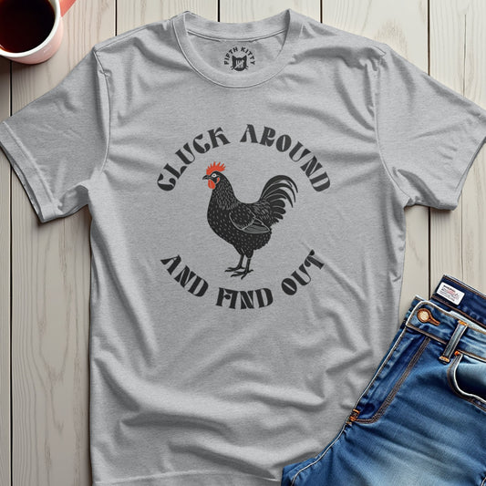 Cluck Around Find Out T-Shirt