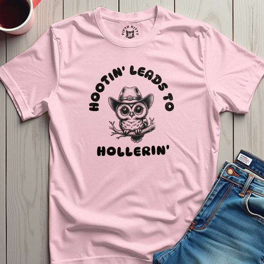 Hootin' Leads to Hollerin' T-Shirt