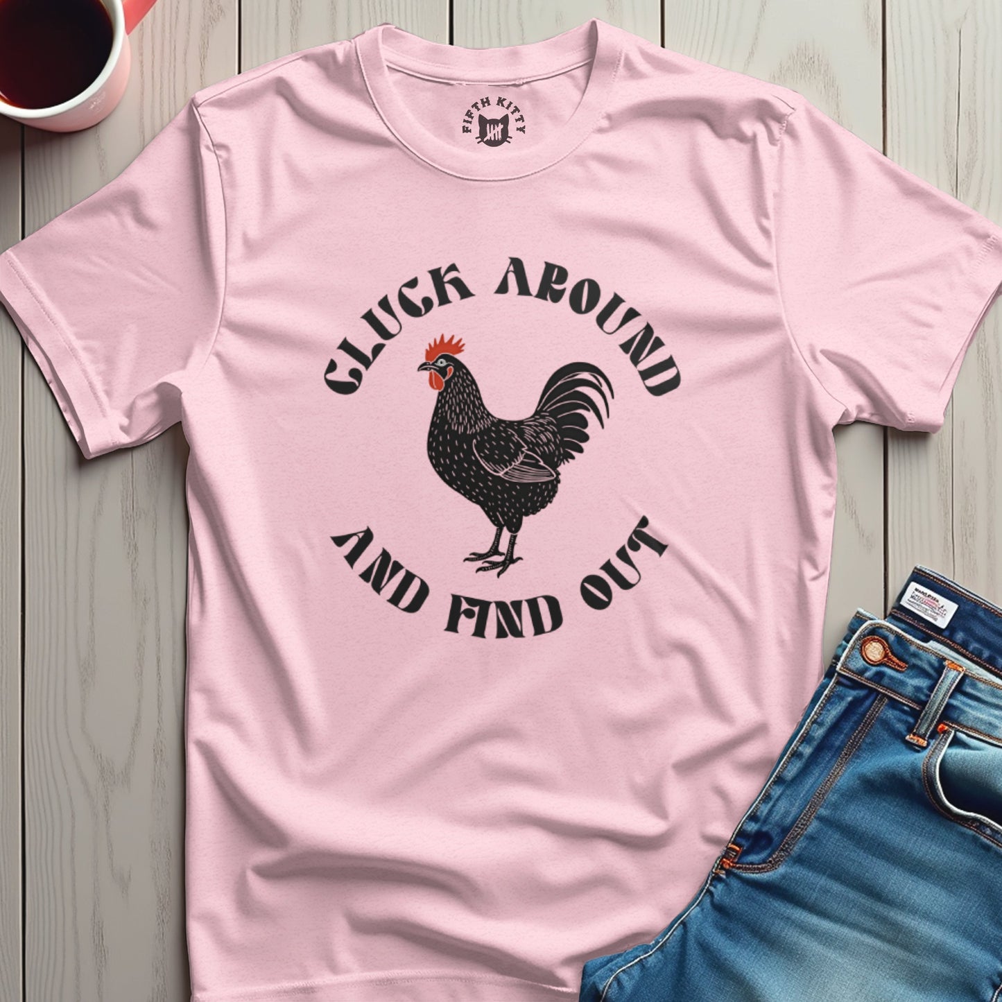 Cluck Around Find Out T-Shirt