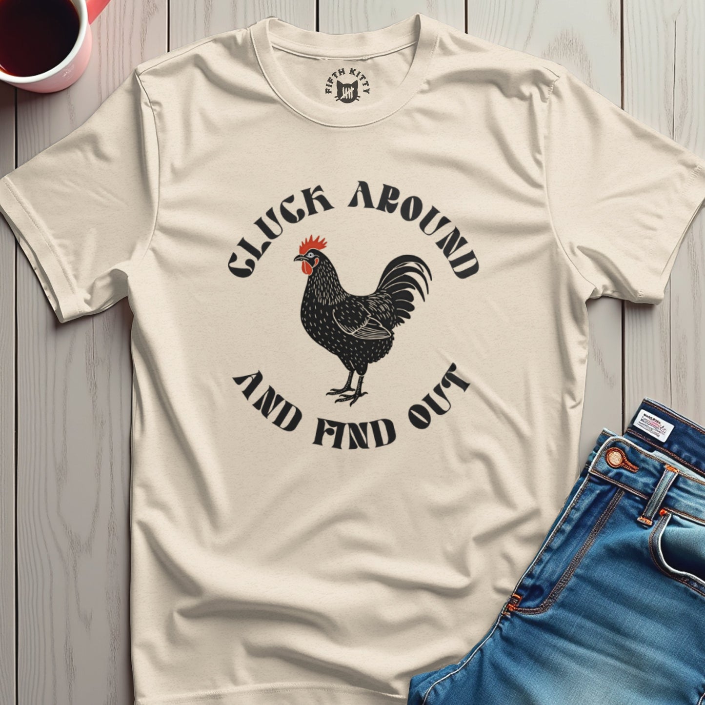 Cluck Around Find Out T-Shirt