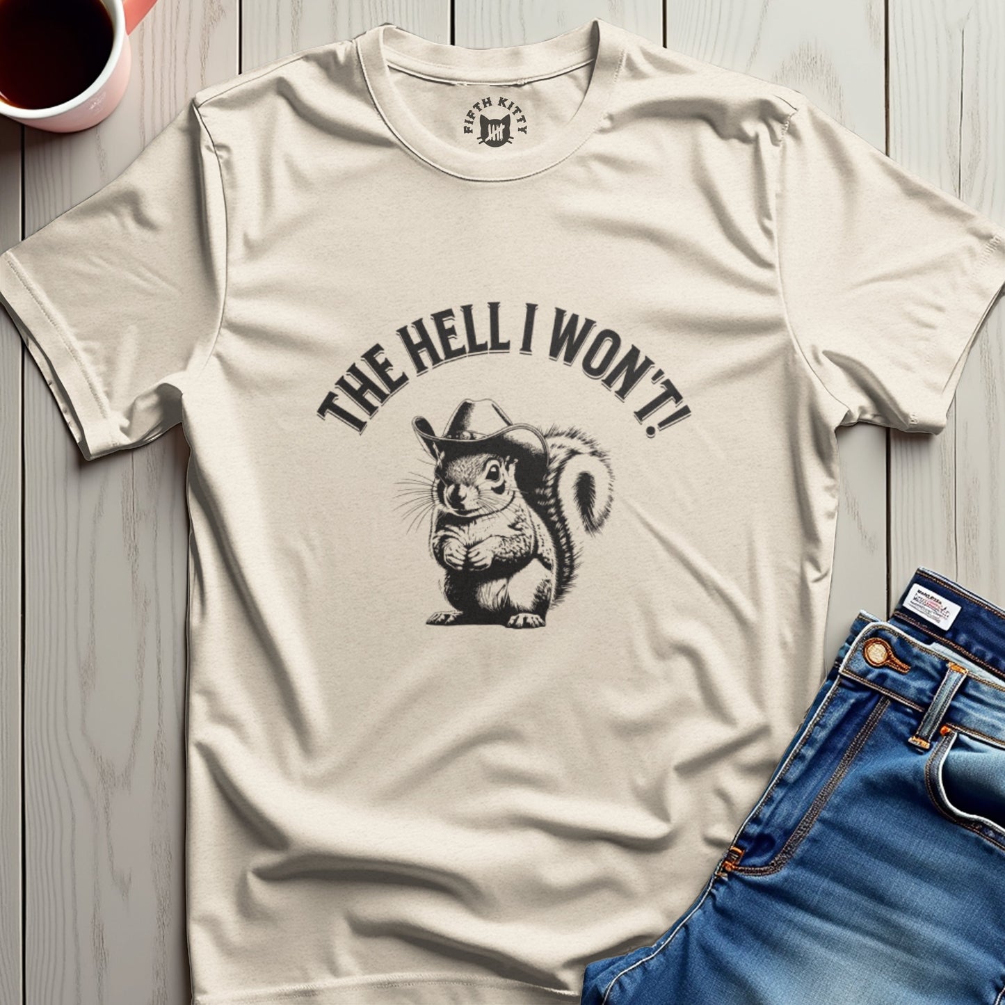The Hell I Wont Squirrel T-Shirt