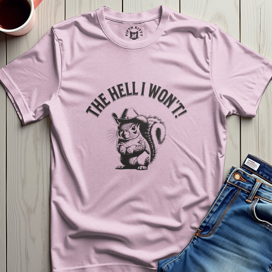 The Hell I Wont Squirrel T-Shirt