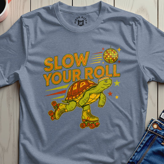 Slow Your Roll T-Shirt