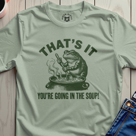 Going In The Soup T-Shirt