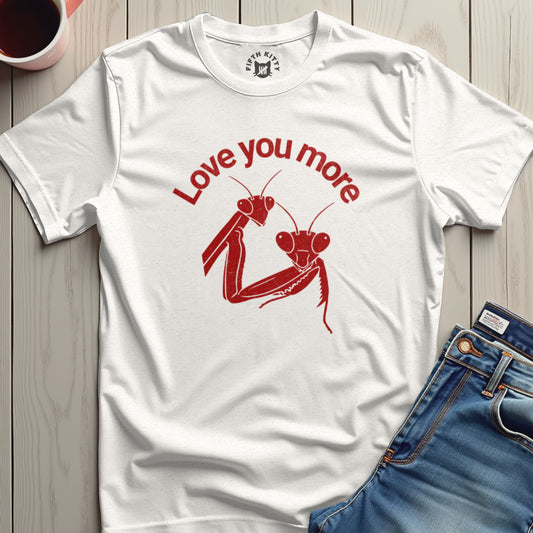 Love You More Praying Mantises Graphic T-Shirt product