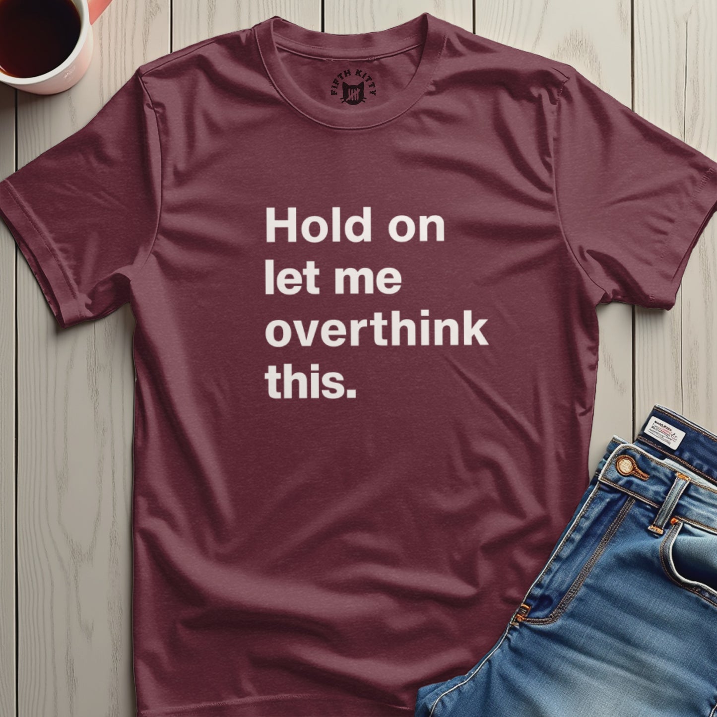 Hold On Let Me Overthink This T-Shirt Product