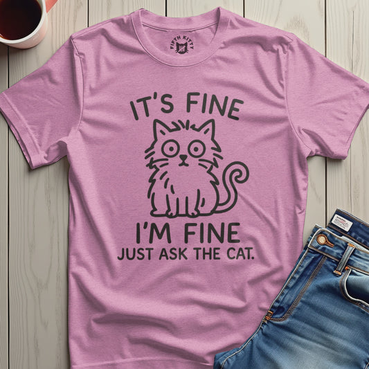 It's Fine I'm Fine Just Ask The Cat T-shirt product