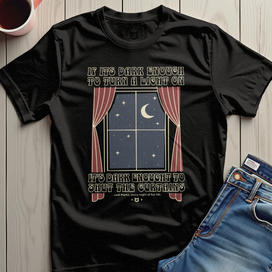 If It's Dark Enough Turn Light On Shut Curtains T-Shirt Product