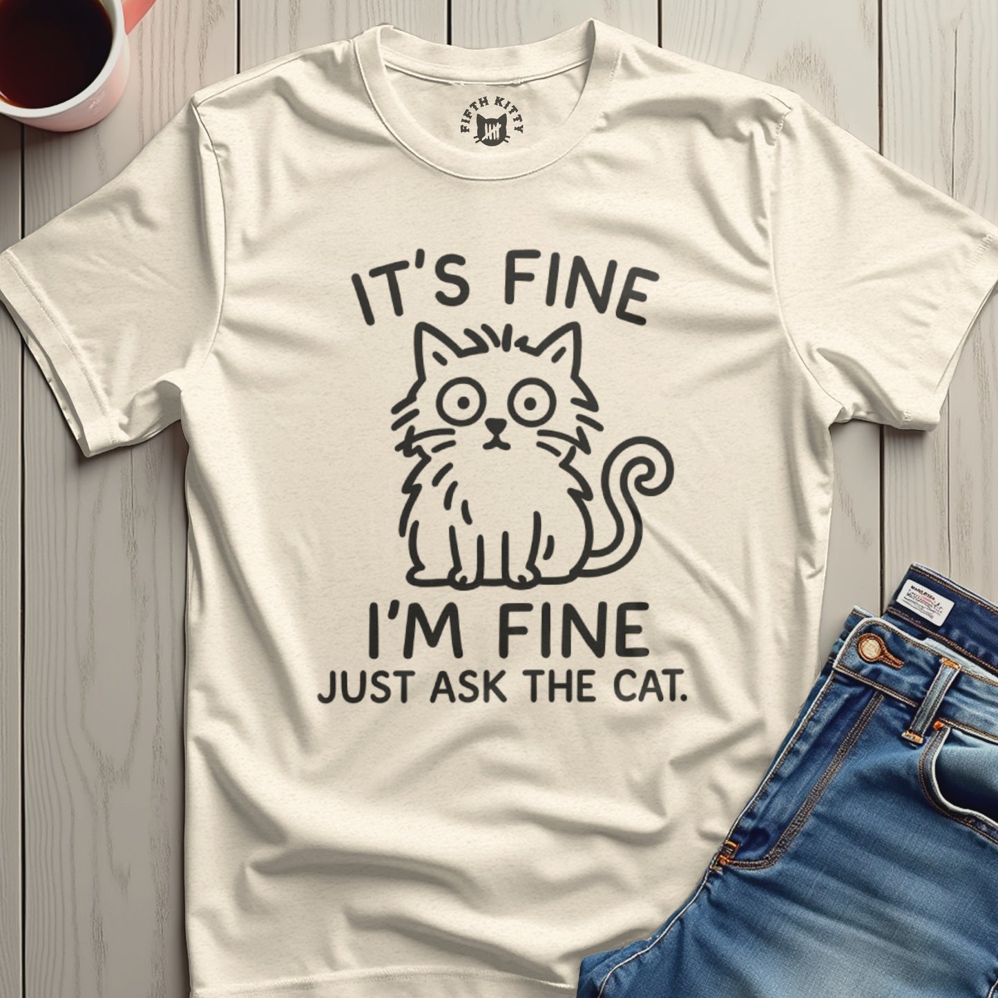 IT'S FINE I'M FINE JUST ASK THE CAT T-SHIRT product type