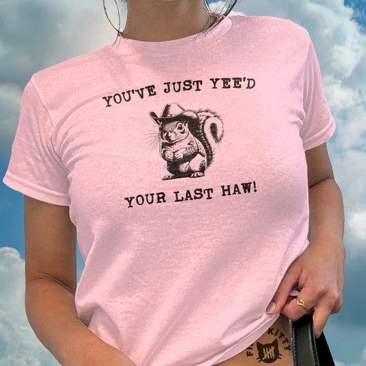 You've Just Yee'd Your Last Haw Squirrel Shirt product type