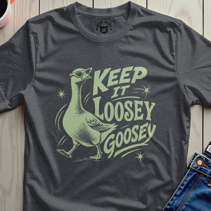 T-shirt with a goose wearing sunglasses and text "Keep It Loosey Goosey".