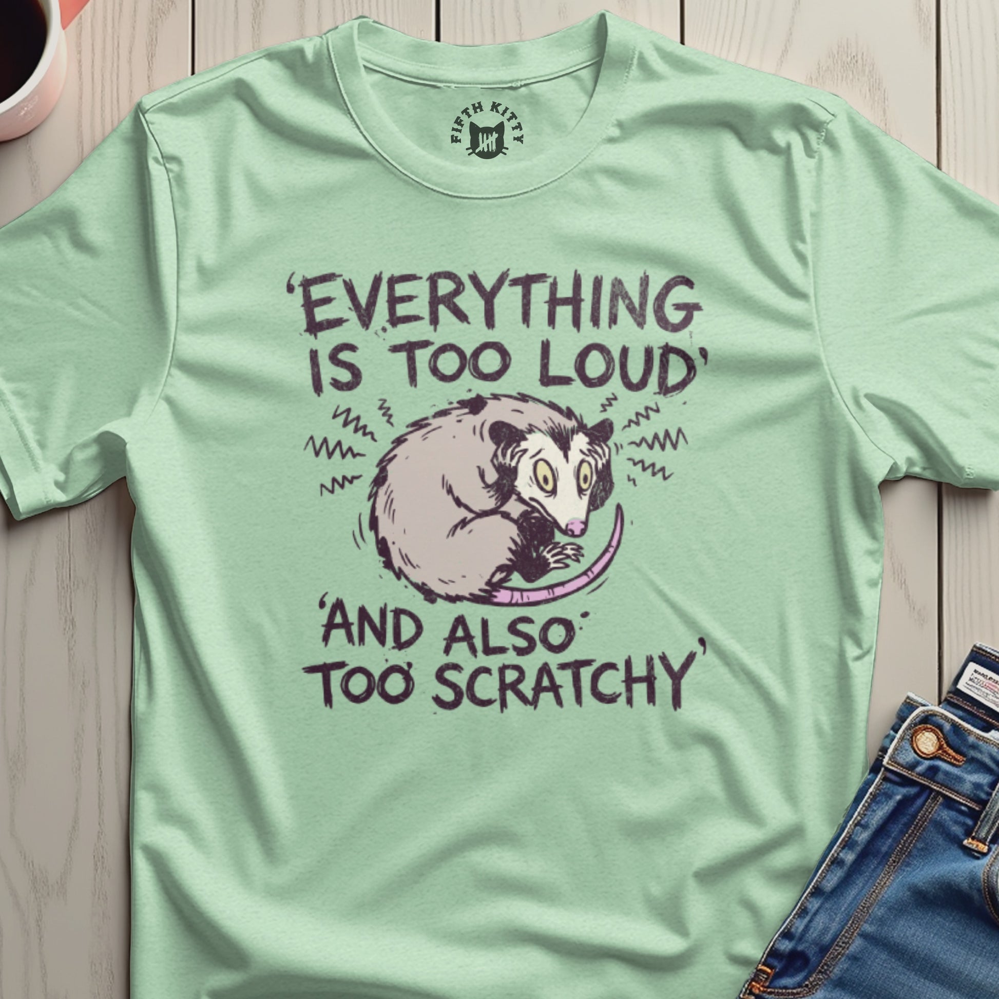 Everything is Too Loud and Also Too Scratchy Shirt