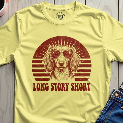 Dachshund ...Long Story Short T-Shirt