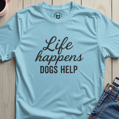Life Happens Dogs Help Graphic T-Shirt