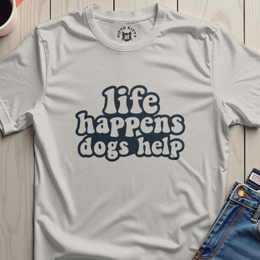 Life Happens Dogs Help Graphic Tee