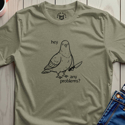 Pigeon with knife and "hey any problems?" text on olive green t-shirt.