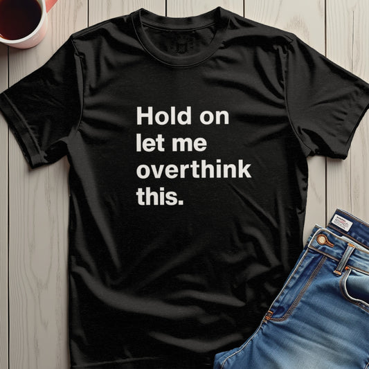 Hold on let me overthink this t-shirt product