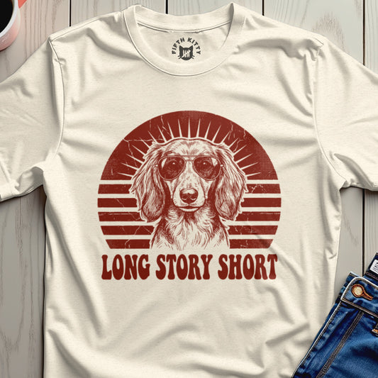 Dachshund ...Long Story Short T-Shirt