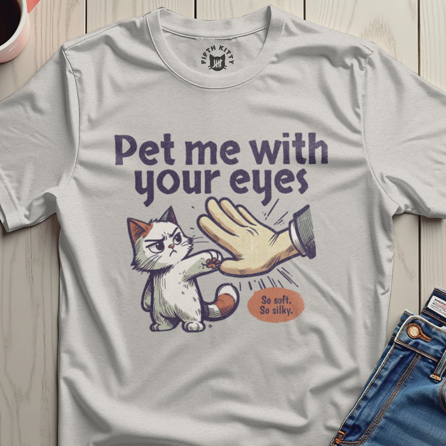 Pet me with your eyes So soft so silky T-shirt