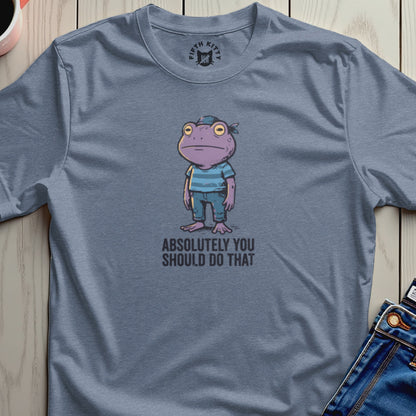 Blue t-shirt with cartoon frog wearing striped shirt and jeans, text "ABSOLUTELY YOU SHOULD DO THAT".