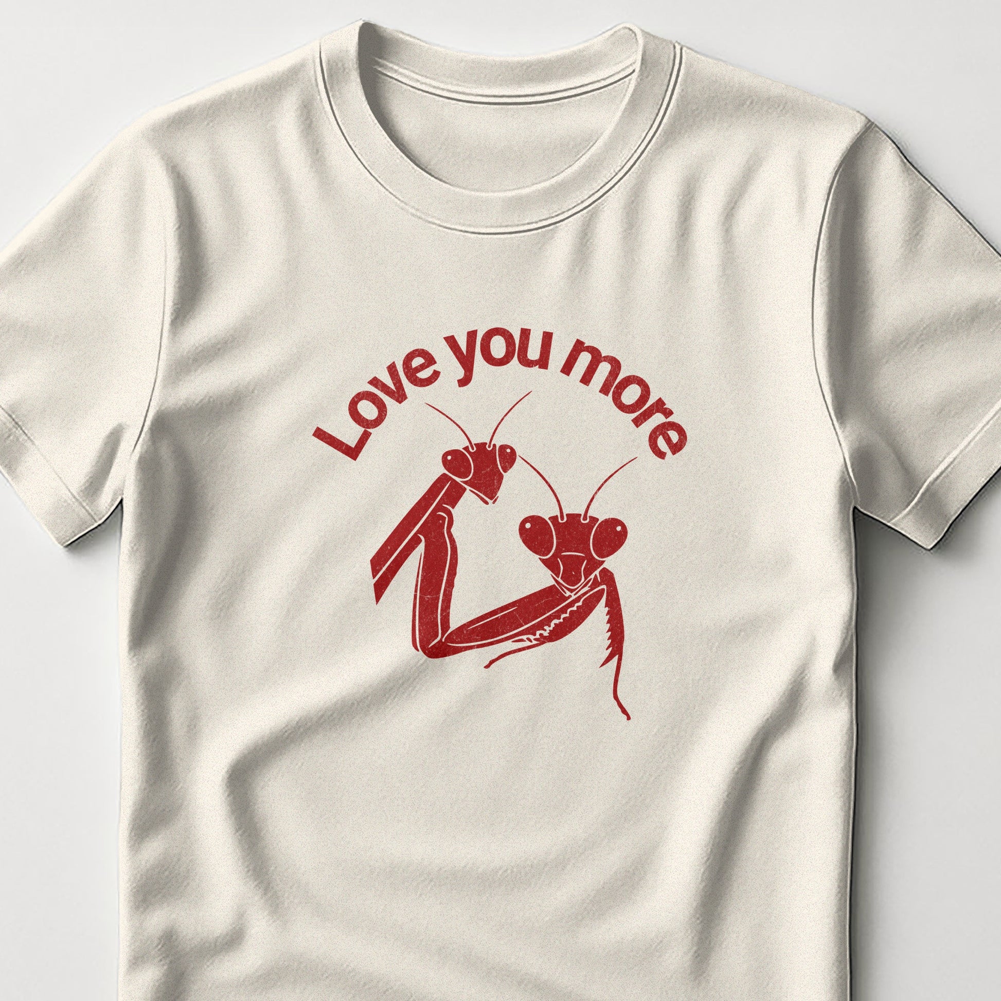 Love You More Praying Mantis Design Shirt product