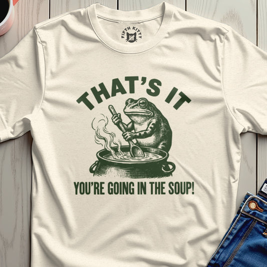 Going In The Soup T-Shirt