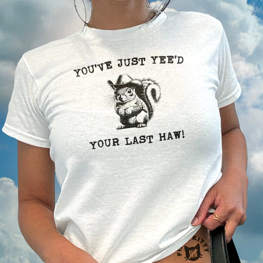 You've Just Yee'd Your Last Haw Graphic T-Shirt product type