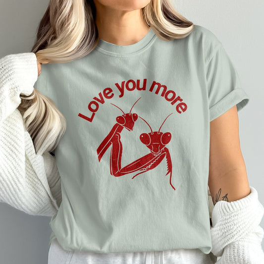 Love You More Mantis Graphic Tee shirt product