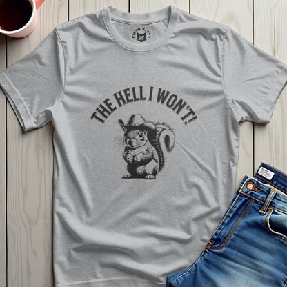 The Hell I Wont Squirrel T-Shirt