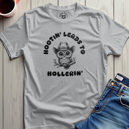 Hootin' Leads to Hollerin' T-Shirt
