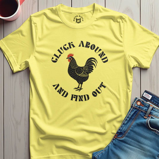Cluck Around Find Out T-Shirt