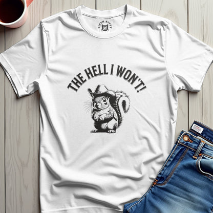 The Hell I Wont Squirrel T-Shirt