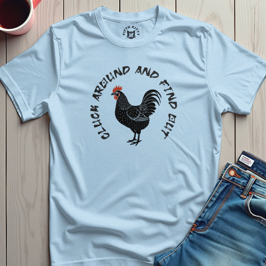 Cluck Around Find Out T-Shirt