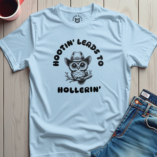 Hootin' Leads to Hollerin' T-Shirt