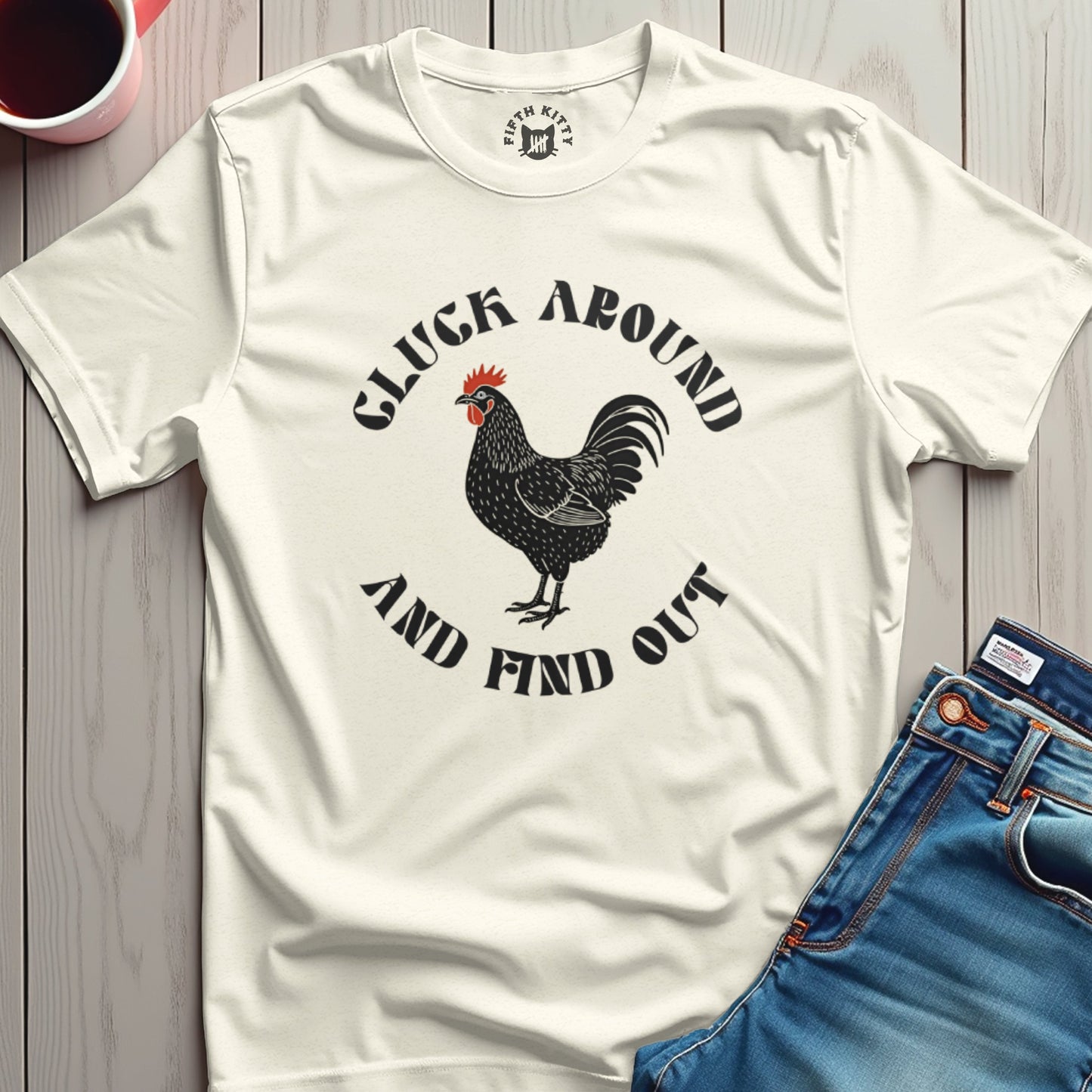 Cluck Around Find Out T-Shirt