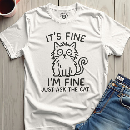 It's Fine I'm Fine Just Ask The Cat T-Shirt product
