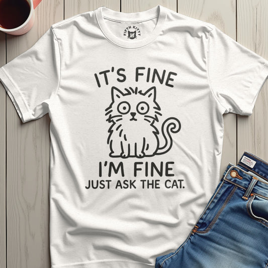 It's Fine I'm Fine Just Ask The Cat T-Shirt product