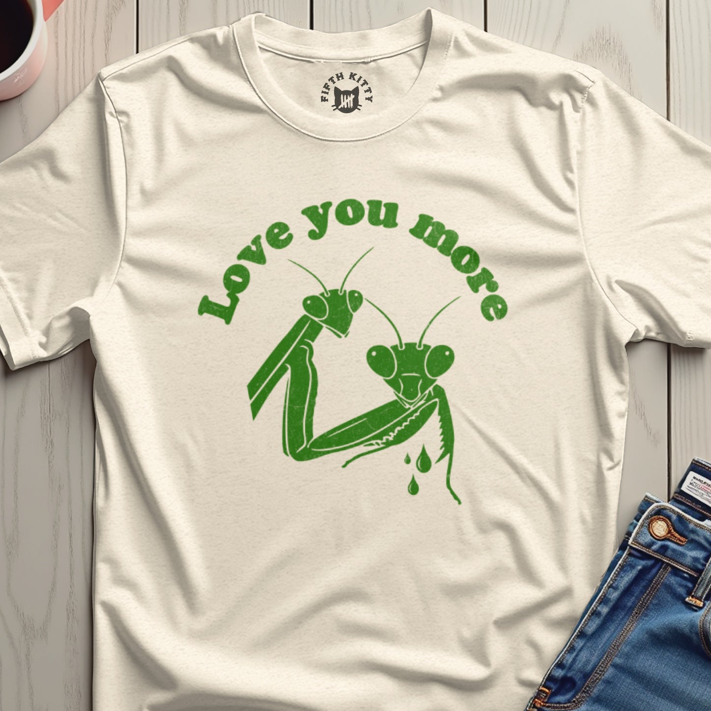 Love You More Praying Mantis T-Shirt