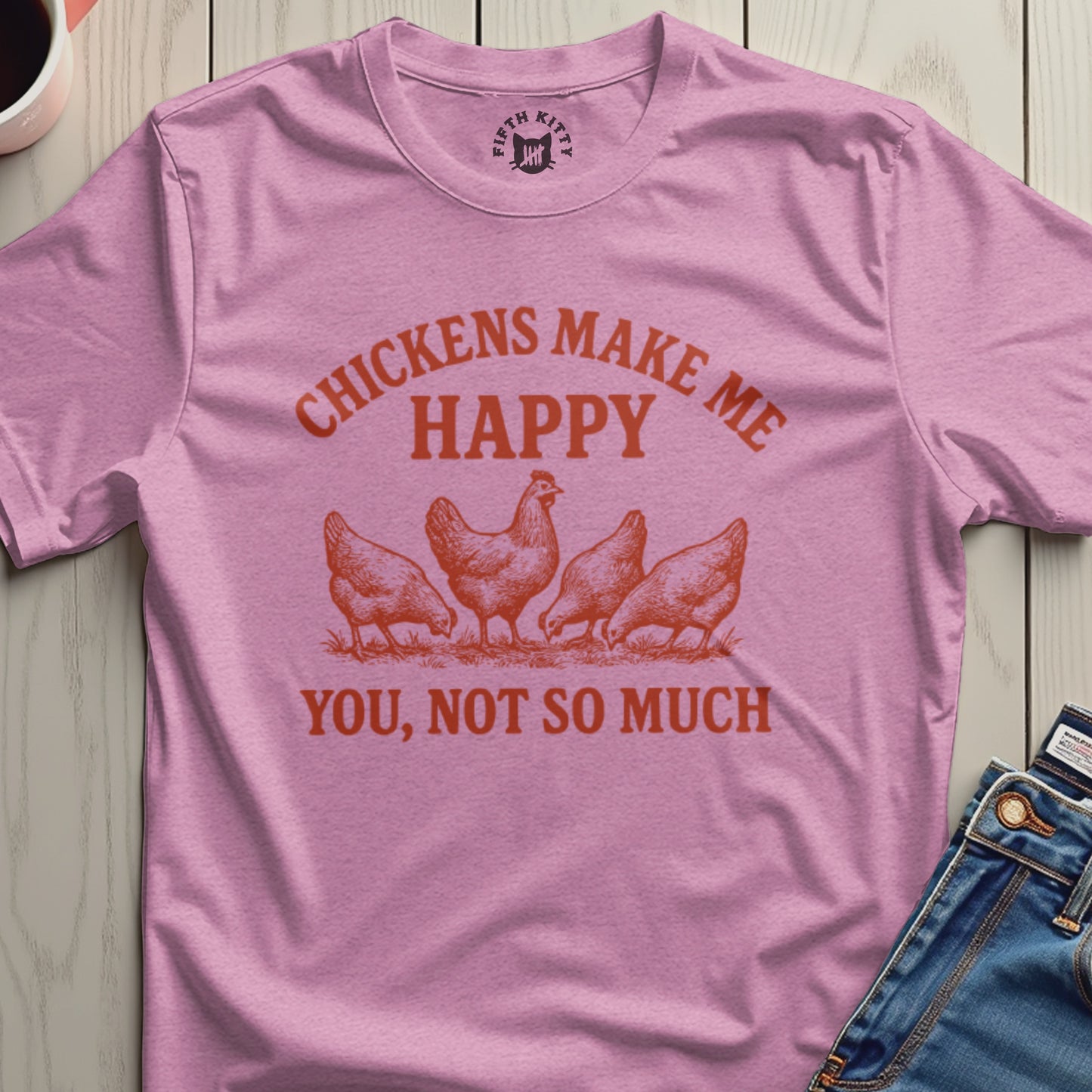 Chickens Make Me Happy You Not So Much Shirt