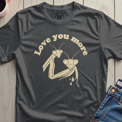 Love You More Praying Mantis Graphic Tee