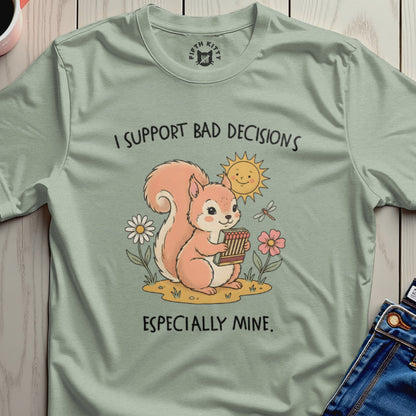 Squirrel holding matches, smiling sun, text: I SUPPORT BAD DECISIONS ESPECIALLY MINE.