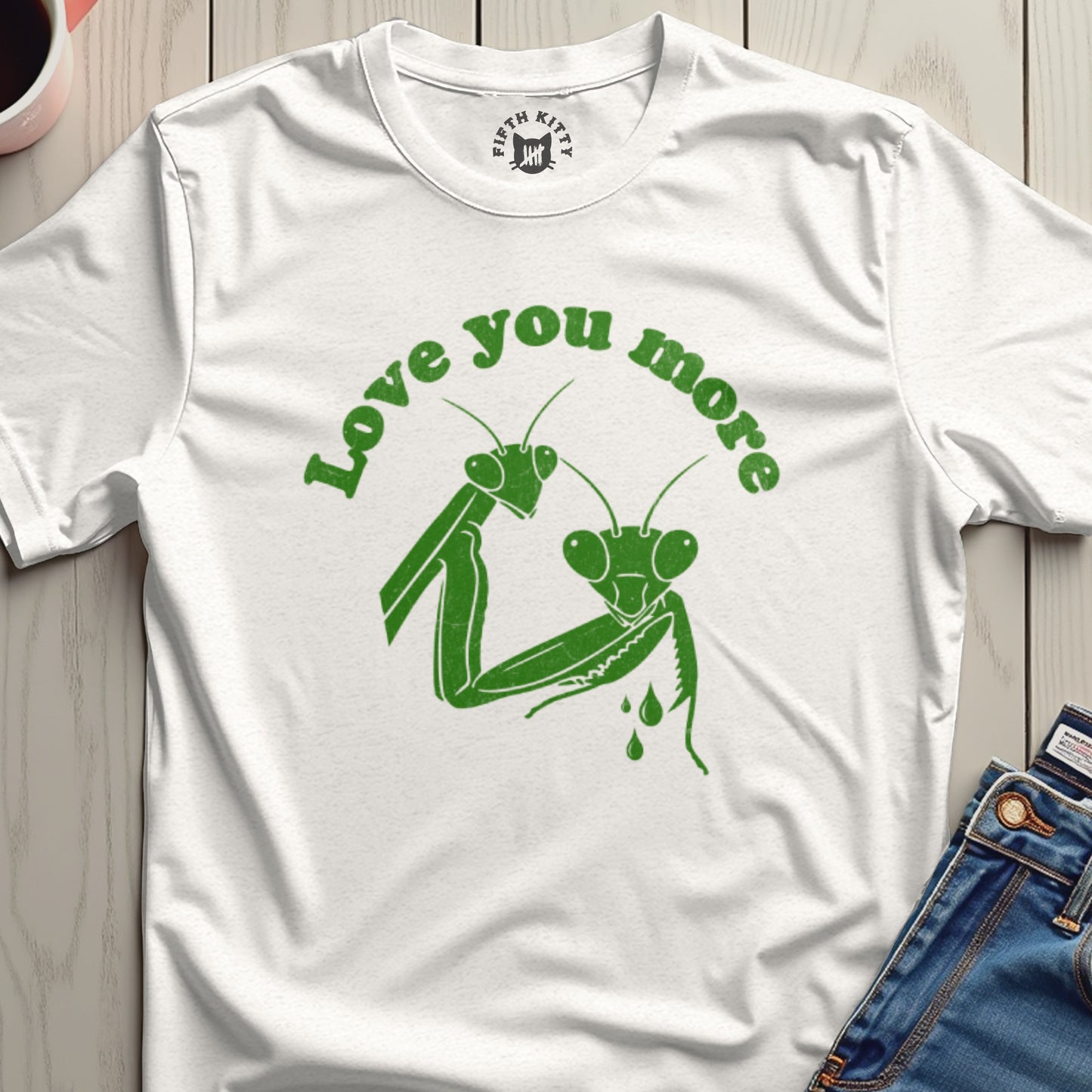 Love You More Graphic Tee Shirt with Praying Mantis Design