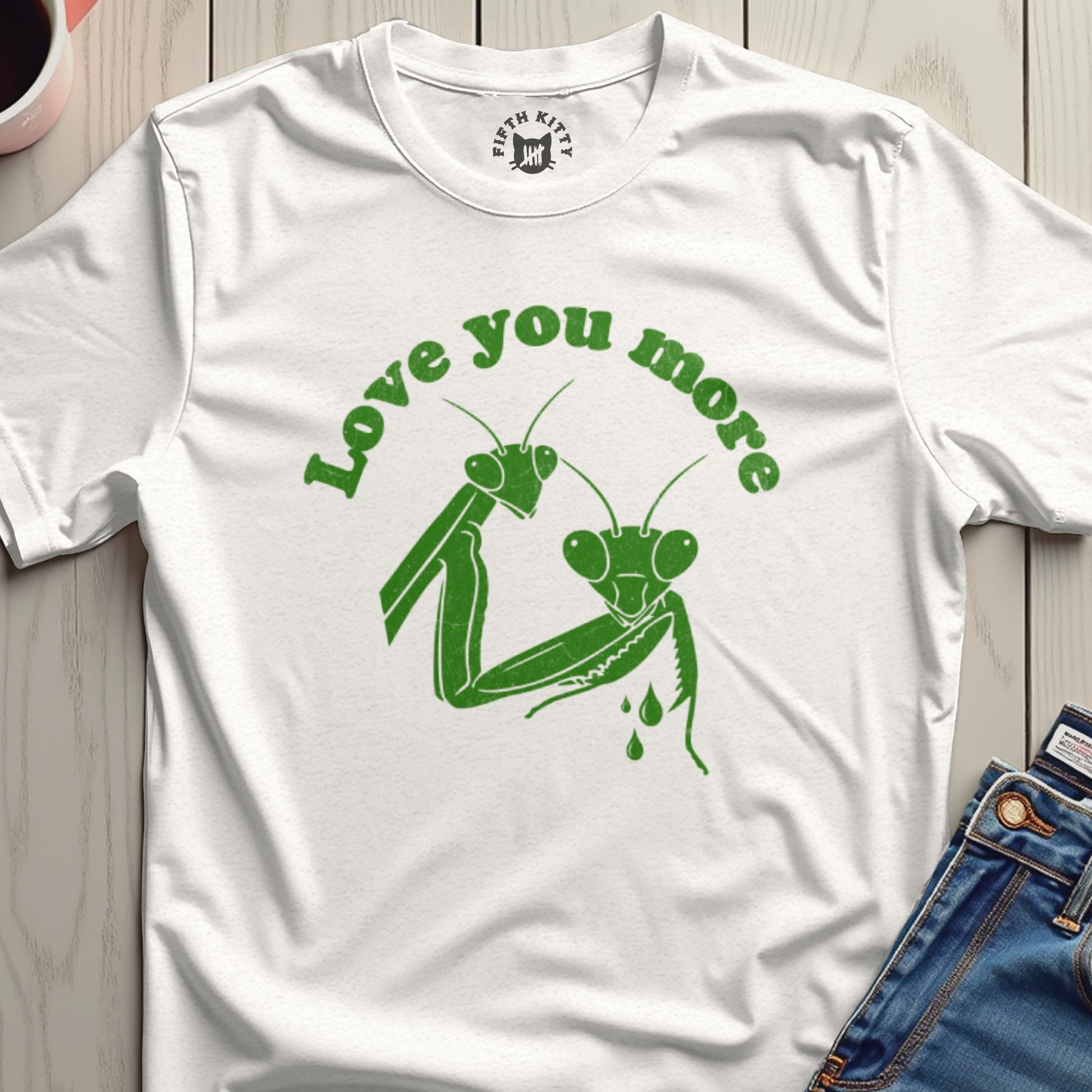 Love You More Graphic Tee Shirt with Praying Mantis Design