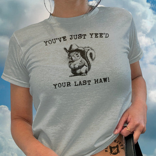 You've Just Yee'd Your Last Haw Funny Squirrel product type