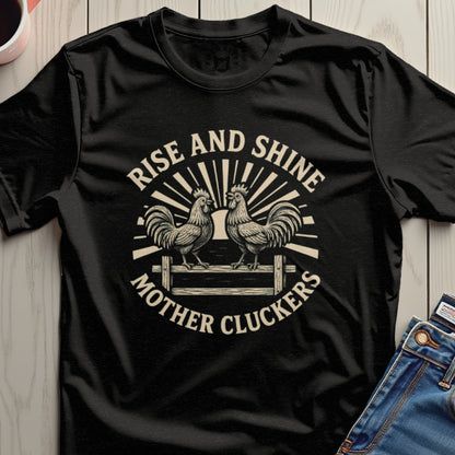 Rise and Shine Mother Cluckers Graphic T-Shirt